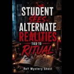 Student Sees Alternate Realities Tied..., ReY Mystery Ghost