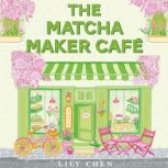 The Matcha Maker Cafe, Lily Chen