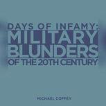 Days of Infamy  Military Blunders of..., Michael Coffey