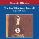 The Boy Who Saved Baseball, John H. Ritter