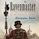 The Ravenmaster My Life with the Ravens at the Tower of London, Christopher Skaife