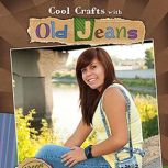 Cool Crafts with Old Jeans, Carol Sirrine
