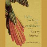 Light Action In the Caribbean Stories, Barry Lopez