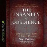 The Insanity of Obedience Walking with Jesus in Tough Places, Nik Ripken
