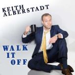 Keith Alberstadt Walk It Off, Keith Alberstadt