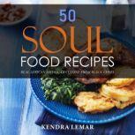 50 Soul Food Recipes Real African American Cuisine from Black Chefs, Kendra Lemar