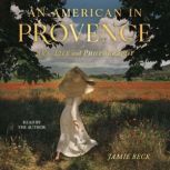 An American in Provence Art, Life and Photography, Jamie Beck