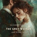 The Grey Woman and Other Tales, Elizabeth Gaskell