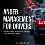 Anger Management for Drivers, Jason Cole