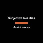 Subjective Realities, Patrick House