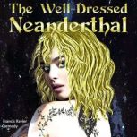 The WellDressed Neanderthal, Francis X Carmody