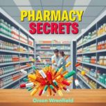 Pharmacy Secrets to Thrive Fast, Orson Wrenfield