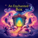 An Enchanted Box Adventures Beyond t..., Orson Vexley