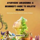 Ayurvedic Awakening A Beginners Gui..., Ahmed Musa