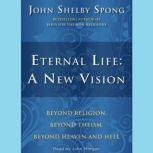 Eternal Life: A New Vision, John Shelby Spong