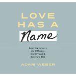 Love Has a Name, Adam Weber
