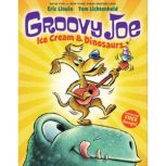 Groovy Joe Ice Cream and Dinosaurs ..., Eric Litwin