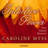 Intuitive Power, Caroline Myss, PhD