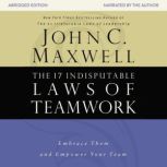 The 17 Indisputable Laws of Teamwork Embrace Them and Empower Your Team, John C. Maxwell