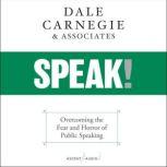 SPEAK! Overcoming the Fear and Horror of Public Speaking, Dale Carnegie & Associates