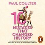 10 Mistakes That Changed History, Paul Coulter
