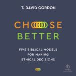 Choose Better, T. David Gordon