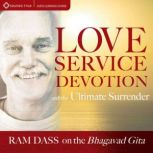 Love, Service, Devotion, and the Ulti..., Ram Dass