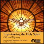 Experiencing the Holy Spirit: Gift and Mystery, George T. Montague