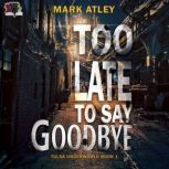 Too Late To Say Goodbye, Mark Atley