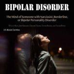 Bipolar Disorder The Mind of Someone with Narcissist, Borderline, or Bipolar Personality Disorder, Taylor Hench