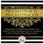 Procrastinar Su Procrastinacion Desa..., LIBROTEKA