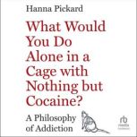 What Would You Do Alone in a Cage wit..., Hanna Pickard