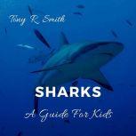Sharks A Guide for Kids , Tony R. Smith