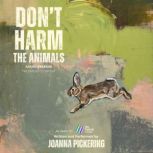 Dont harm the Animals, Joanna Pickering