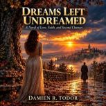 Dreams Left Undreamed, Damien R. Todor
