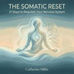 The Somatic Reset 21 Ways to Regulat..., Catherine Miller