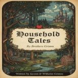 Household Tales by Brothers Grimm, Jacob Grimm