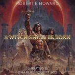 A Witch Shall Be Born, Robert E. Howard