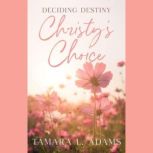 Deciding Destiny Christys Choice, Tamara Adams