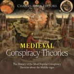 Medieval Conspiracy Theories The His..., Charles River Editors