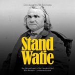 Stand Watie The Life and Legacy of t..., Charles River Editors