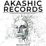 Akashic Records Unveiling the Univer..., Melissa Smith