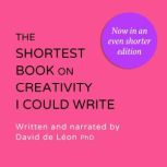 The shortest book on creativity I cou..., David de Leon