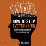 How to Stop Overthinking, Dean Bishop