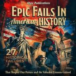 Epic Fails in American History 27 Hi..., Ahoy Publications