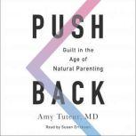 Push Back Guilt in the Age of Natural Parenting, Amy Tuteur, M.D.