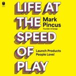 Life at the Speed of Play, Mark Pincus
