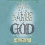 The Praying the Names of God A Daily Guide, Ann Spangler