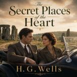 The Secret Places of the Heart, H. G. Wells