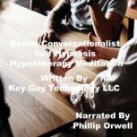 Better Conversationilist Self Hypnosi..., Key Guy Technology LC